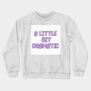 a little bit dramatic Crewneck Sweatshirt